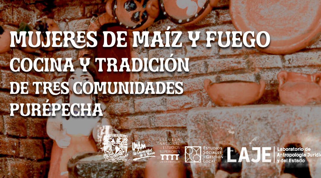 Mujeres de maíz y fuego: Cocina y tradición de las tres comunidades Purépecha